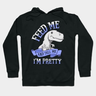 Feed Me and Tell Me I'm Pretty Hoodie